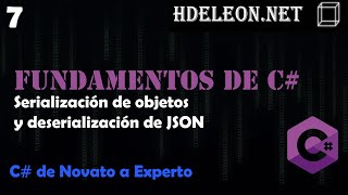 7.- Serialización de objetos y deserialización de JSON | Curso de fundamentos de C#