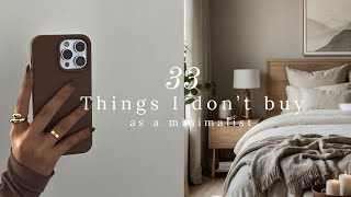 33 Things I don't buy as a minimalist