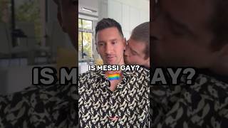 Is Messi Gay?