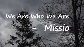 Missio – We Are Who We Are Lyrics