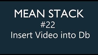 Mean Stack Tutorial - 22 - Insert Video into Database