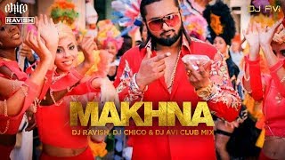 Makhna | Yo Yo Honey Singh, Neha Kakkar, Singhsta, TDO | Club Mix | DJ Ravish, DJ Chico & DJ Avi