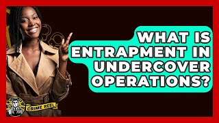 What Is Entrapment In Undercover Operations? - The Crime Reel