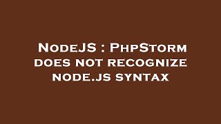 NodeJS : PhpStorm does not recognize node.js syntax