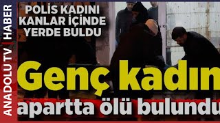 GENÇ KADIN APARTTA ÖLÜ BULUNDU