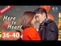 Here to Heart【FULL EP】EP36-40 | Kembaliah Bersamaku | Chinazone Indo