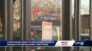 Courthouse ICE arrest in Des Moines prompts immigration enforcement questions