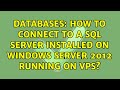 Databases: How to connect to a SQL Server installed on Windows Server 2012 running on VPS?