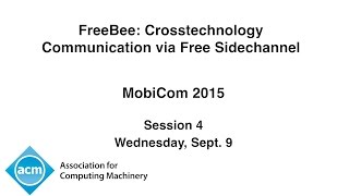 MobiCom 2015 - FreeBee: Crosstechnology Communication via Free Sidechannel