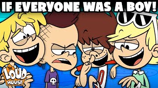 The Loud House If Everyone Was A Boy! The Loud House