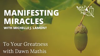 Live As If Everything Is a Miracle: Manifesting Miracles with Michelle J. Lamont