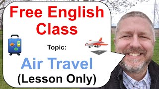 Let's Learn English! Topic: Air Travel ✈️🧳 - Lesson Only - Free English Class!