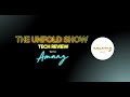 The Unfold Show Tech Review with Amanz