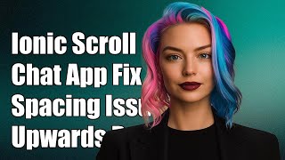 Ionic 2/4 Infinite Scroll Upwards Issue in Chat App: Spacing & Behavior Fix