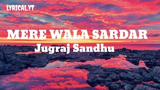 Mere Wala Sardar(full song)| Lyrics |Jugraj Sandhu