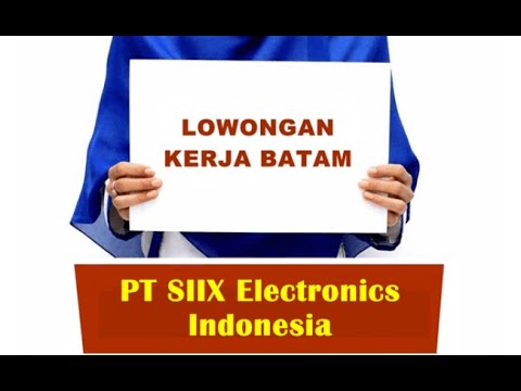 LOWONGAN PT SIIX TECHNOLOGY BATAM PRIA DAN WANITA - YouTube