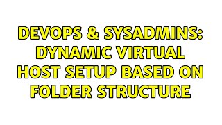 DevOps & SysAdmins: Dynamic virtual host setup based on folder structure