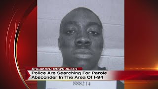 Police are searching for parole absconder in the area of I-94