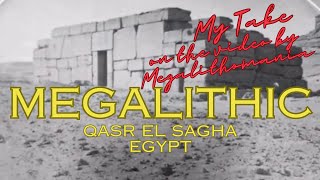 My take on Megalithomania’s video on Qasr el Sagha - the big questions