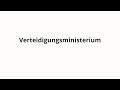 How to pronounce Verteidigungsministerium