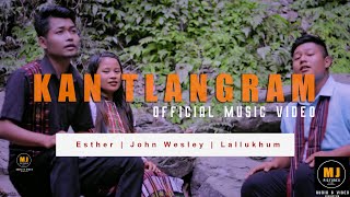 KAN TLANGRAM || ESTHER KHAWBUNG | JOHN WESLEY HEKTE | LALLUKHUM NEITHAM || HMAR HNAM HLA