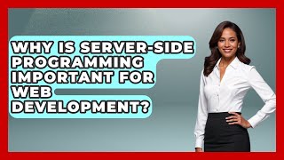 Why Is Server-Side Programming Important for Web Development? - Server Logic Simplified