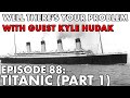 Well There's Your Problem | Episode 88: Titanic (Part 1)