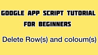 Delete Rows and Columns in Google Sheets Using Google Apps Script