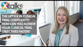 Uptick in Clinical Trial Complexity: How Can You Achieve Your Clinical Trial Objectives Faster?