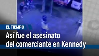 Videos muestran el asesinato del comerciante que era extorsionado en Kennedy | El Tiempo