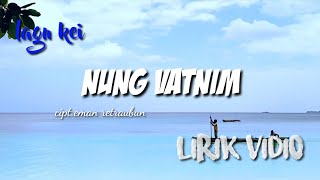 lagu kei || Nung vatnim || Cipt.eman retraubun || bikin menyentuh hati with lirik