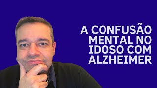 A CONFUSÃO MENTAL NO IDOSO COM ALZHEIMER | Dr Flávio Jambo