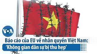 Báo cáo của EU về nhân quyền Việt Nam: ‘Không gian dân sự bị thu hẹp’ | VOA Tiếng Việt