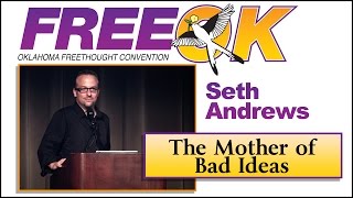 FreeOK 2015 - Seth Andrews: The Mother of Bad Ideas