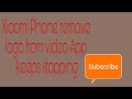 How to fix Xiaomi phone remove logo from video app keeps stopping