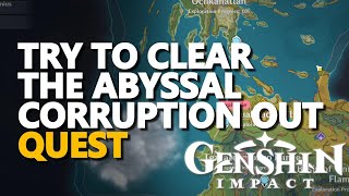 Try to clear the Abyssal corruption out Genshin Impact