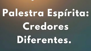 Palestra Espírita: Credores Diferentes