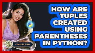 How Are Tuples Created Using Parentheses In Python? - Python Code School