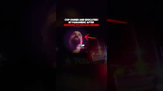 Cop Gets Owned And Educated By Paramedic After Refusing To Follow Orders!
