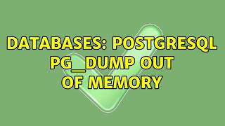 Databases: postgresql pg_dump out of memory (2 Solutions!!)