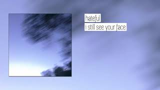 hateful - i still see your face