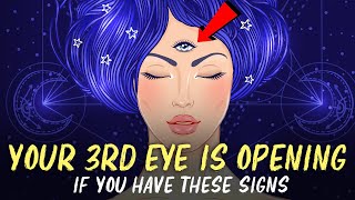 The 3rd EYE IS OPENING! When You Have These Signs!