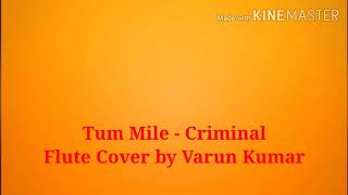 Tum Mile # Flute version by Varun Kumar