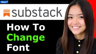 How To Change Substack Font 2025 (Step By Step)
