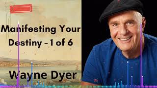 Manifesting Your Destiny - 1 of 6 | Wayne Dyer