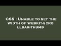 CSS : Unable to set the width of webkit-scrollbar-thumb