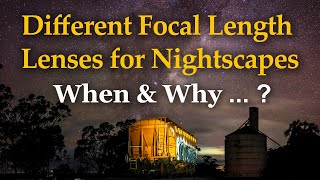 Different Focal Length Lenses For Nightscapes - When \u0026 Why