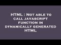 HTML : Not able to call javascript function in dynamically generated HTML