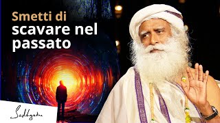 Smetti di scavare nel passato | Sadhguru Italiano #vitepassate