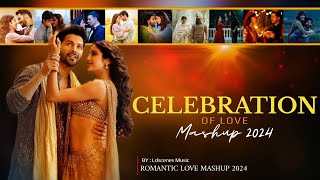 Celebration Of Love Mashup 2024 | Ldscenes Music | Arijit Singh | Bollywood Love Songs | Mashup 2024